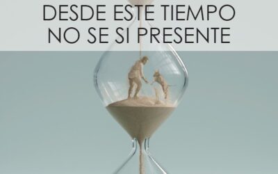 DESDE ESTE TIEMPO NO SÉ SI PRESENTE